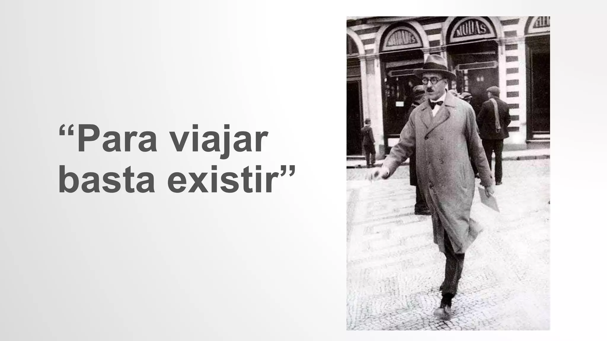 “Para viajar
basta existir”