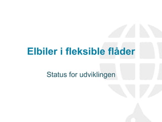 Elbiler i fleksible flåder
Status for udviklingen
 