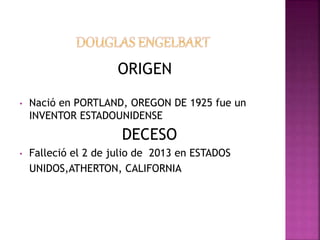 ORIGEN
• Nació en PORTLAND, OREGON DE 1925 fue un
INVENTOR ESTADOUNIDENSE
DECESO
• Falleció el 2 de julio de 2013 en ESTADOS
UNIDOS,ATHERTON, CALIFORNIA