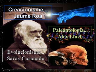 EVOLUCIÓ Creacionisme... Jaume Roa Paleontologia... Alex Lluch Evolucionisme...   Saray Coronado 