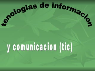 tenologias de informacion y comunicacion (tic) 