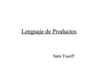 Lenguaje de Productos Sara Yuseff 