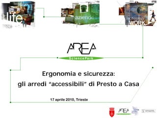 Ergonomia e sicurezza:
gli arredi “accessibili” di Presto a Casa

          17 aprile 2010, Trieste
 
