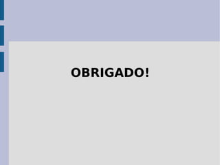 OBRIGADO!
 
