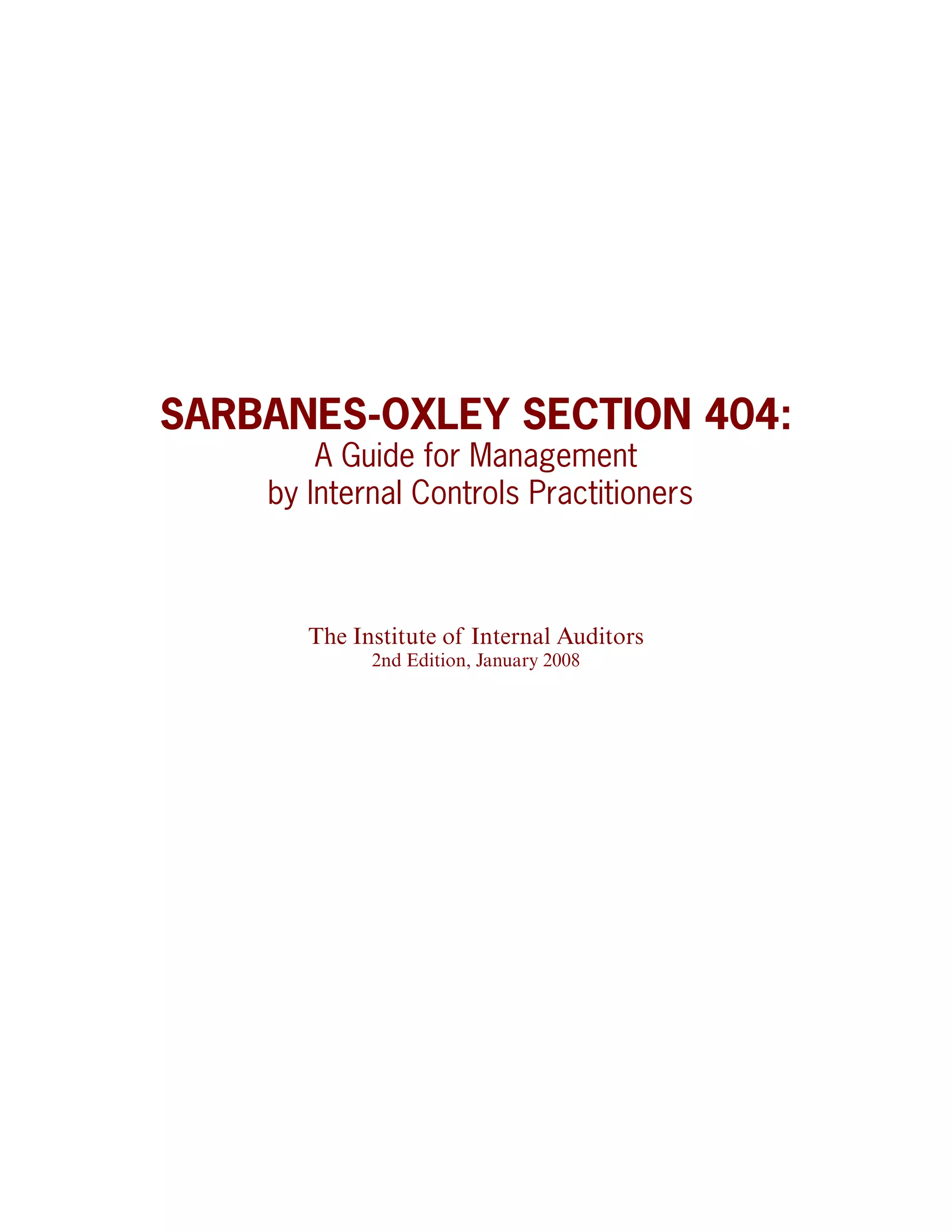 SARBANES-OXLEY SECTION 404:
        A Guide for Management
    by Internal Controls Practitioners



       The Institute of Internal Auditors
             2nd Edition, January 2008
 