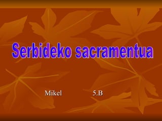 Mikel  5.B  Serbideko sacramentua 