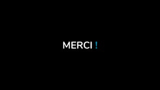 MERCI !
 