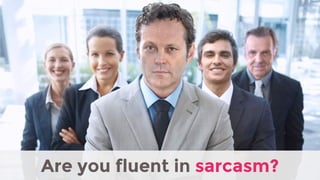 Sarcasm in the Workplace: What totally works and what doesn't