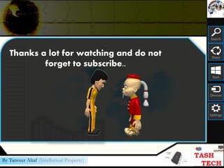 Search
Share
Start
Devices
Settings
By Tanveer Altaf (Intellectual Property)
Thanks a lot for watching and do not
forget to subscribe..
 