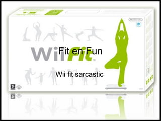 Fit en Fun Wii fit sarcastic  