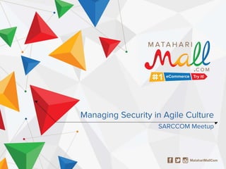 Managing Security in Agile Culture
SARCCOM Meetup
 