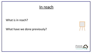 In reach
What is in reach?
What have we done previously?
 