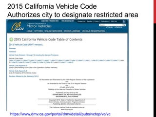 2015 California Vehicle Code
Authorizes city to designate restricted area
https://www.dmv.ca.gov/portal/dmv/detail/pubs/vctop/vc/vc
 