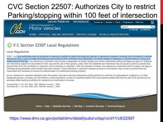CVC Section 22507: Authorizes City to restrict
Parking/stopping within 100 feet of intersection
https://www.dmv.ca.gov/portal/dmv/detail/pubs/vctop/vc/d11/c9/22507
 