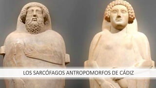 LOS SARCÓFAGOS ANTROPOMORFOS DE CÁDIZ
 