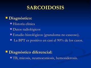 SARCOIDOSIS
   Diagnóstico:
     Historia clínica
     Datos radiológicos

     Estudio histológicos (granuloma no cas...