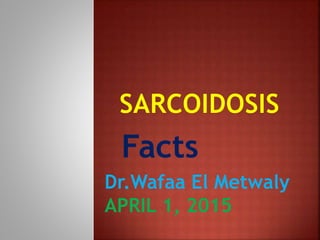 Facts
Dr.Wafaa El Metwaly
APRIL 1, 2015
 