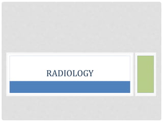 RADIOLOGY
 