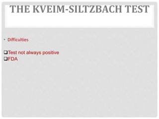 THE KVEIM-SILTZBACH TEST
• Difficulties
Test not always positive
FDA
 