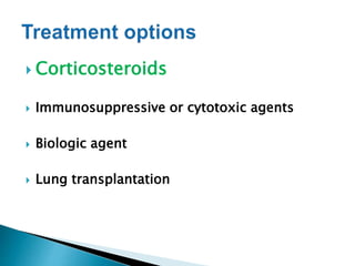  Corticosteroids
 Immunosuppressive or cytotoxic agents
 Biologic agent
 Lung transplantation
 