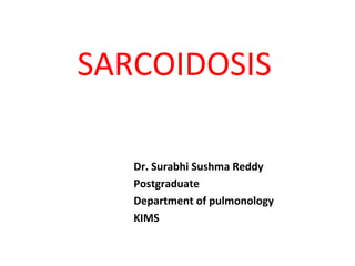 SARCOIDOSIS
Dr. Surabhi Sushma Reddy
Postgraduate
Department of pulmonology
KIMS
 