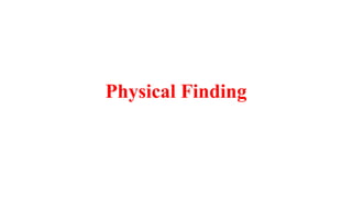 Physical Finding
 