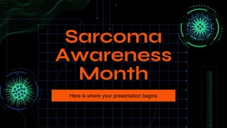 Sarcoma
Awareness
Month
Here is where your presentation begins
 