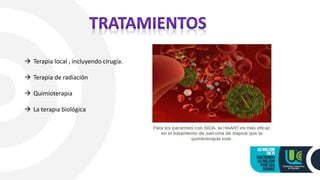  Terapia local , incluyendo cirugía.
 Terapia de radiación
 Quimioterapia
 La terapia biológica
 