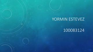 YORMIN ESTEVEZ
100083124
 