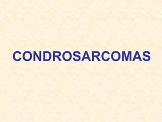 CONDROSARCOMAS 