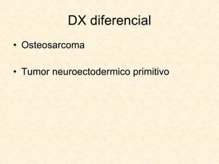 DX diferencial Osteosarcoma Tumor neuroectodermico primitivo 