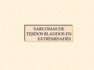 SARCOMAS DE TEJIDOS BLANDOS EN  EXTREMIDADES 