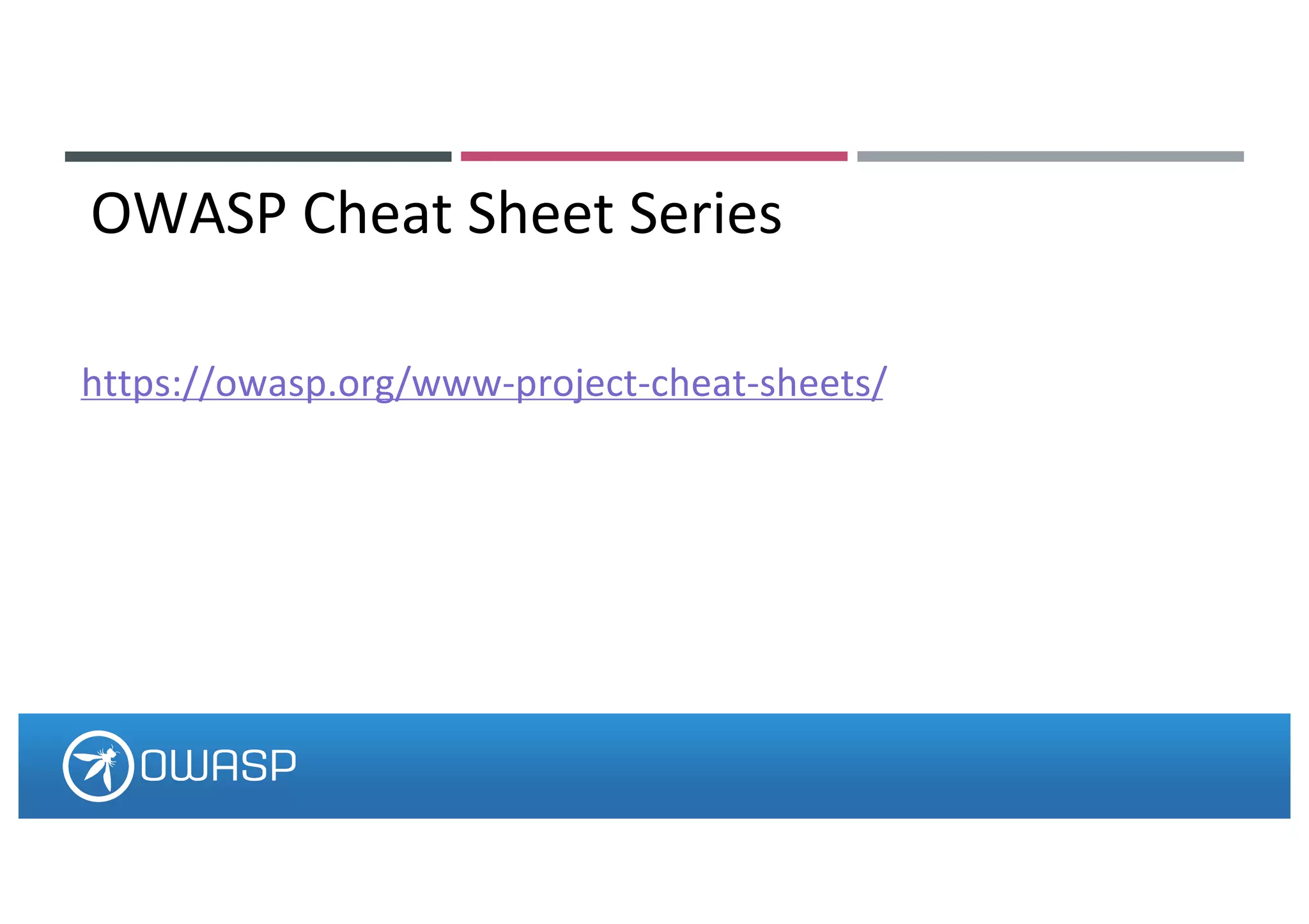 https://owasp.org/www-project-cheat-sheets/
OWASP Cheat Sheet Series
 