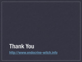 Thank You
http://www.endocrine-witch.info
 