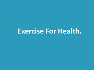 Exercise For Health. 
