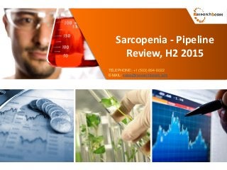 Sarcopenia - Pipeline
Review, H2 2015
TELEPHONE: +1 (503) 894-6022
E-MAIL: sales@researchbeam.com
 