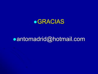 GRACIAS 
antomadrid@hotmail.com 
