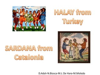 HALAY fromTurkey SARDANA fromCatalonia D.Adalı-N.Biosca-M.J. De Haro-M.Moledo 