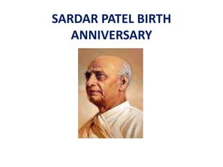 SARDAR PATEL BIRTH 
ANNIVERSARY 
 