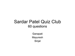 Sardar Patel Quiz Club 60 questions Ganapati Mayuresh Sinjal 