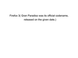 Firefox 3( Gran Paradiso was its official codename, released on the given date.)   