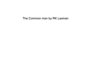 The Common man by RK Laxman 