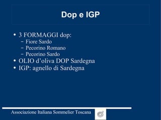 Dop e IGP 3 FORMAGGI dop:  Fiore Sardo  Pecorino Romano  Pecorino Sardo OLIO d’oliva DOP Sardegna IGP: agnello di Sardegna 