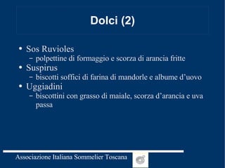 Dolci (2) Sos Ruvioles  polpettine di formaggio e scorza di arancia fritte Suspirus  biscotti soffici di farina di mandorle e albume d’uovo Uggiadini  biscottini con grasso di maiale, scorza d’arancia e uva passa 