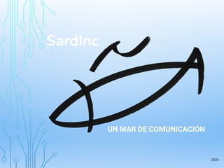 SardInc
UN MAR DE COMUNICACIÓN
2020
 