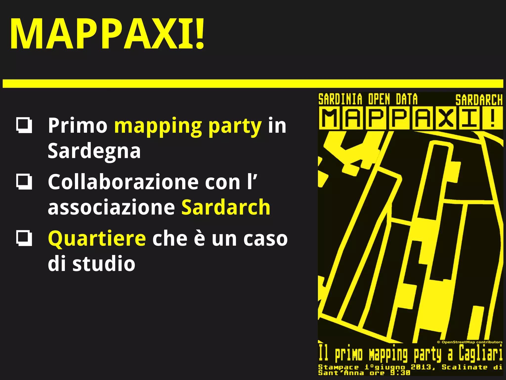 MAPPAXI!
❏ Primo mapping party in
Sardegna
❏ Collaborazione con l’
associazione Sardarch
❏ Quartiere che è un caso
di studio
 