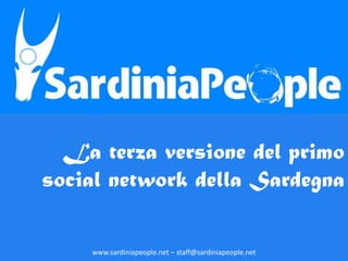 La terza versione del primo
social network della Sardegna

    www.sardiniapeople.net – staff@sardiniapeople.net
 