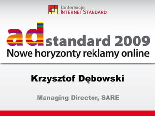 Krzysztof Dębowski Managing Director, SARE 