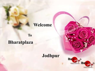 Welcome
Bharatplaza
Jodhpur
To
 
