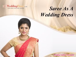 Saree As A
Wedding Dress
 